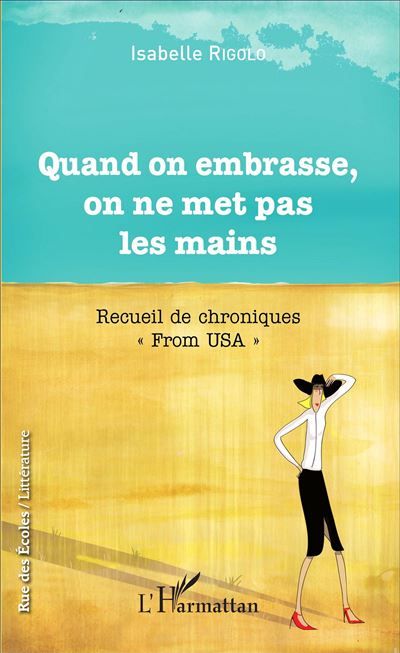 Quand on embrasse, on ne met pas les mains Recueil de chroniques - "From USA"