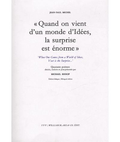 Quand on vient d'un monde d'idées, la surprise est énorme Quarante Poèmes
