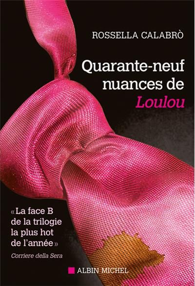 Quarante-neuf nuances de Loulou La face B de la trilogie la plus hot de l'année