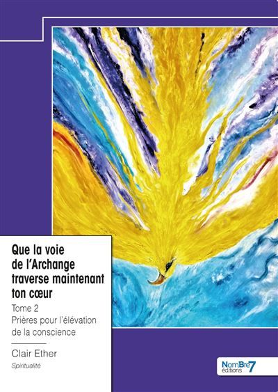 Que la voie de l'Archange traverse maintenant ton coeur - Tome 2 Prières pour l'élévation de la conscience