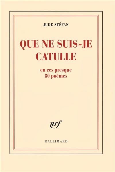 Que ne suis-je Catulle En ces presque 80 poèmes