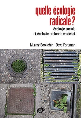 Quelle écologie radicale ? Ecologie sociale et écologie profonde en débat