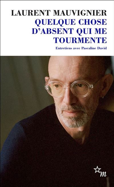 Quelque chose d'absent qui me tourmente Entretiens