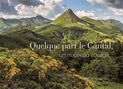 Quelque part le cantal, un nouveau voyage - Pierre Soissons