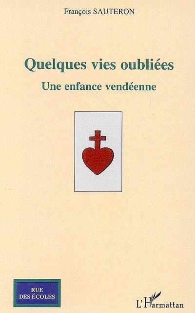 Quelques vies oubliées Une enfance vendéenne