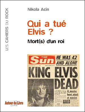 Qui a tué Elvis ? Mort(s) d'un Roi Mort(s) d’un roi