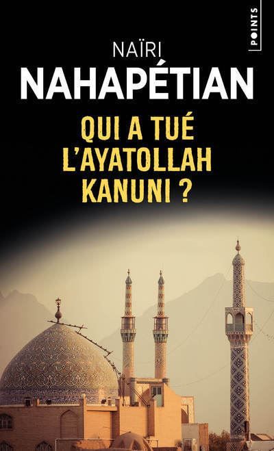 Couverture de Qui a tué l'ayatollah Kanuni? par Naïri Nahapétian