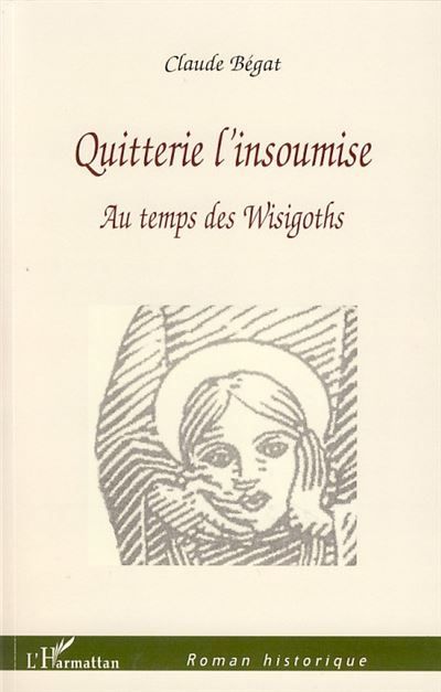 Quitterie l'insoumise Au temps des Wisigoths