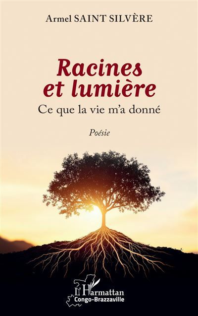 Racines et lumière Ce que la vie m’a donné