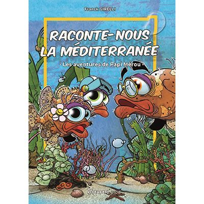 Raconte-nous la Méditerranée Les aventures de Papi Mérou