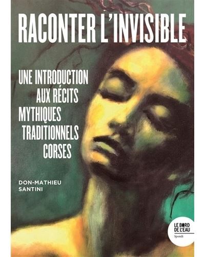 Raconter l'invisible Une introduction aux récits mythiques traditionnels corses