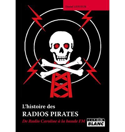 Radios pirates -  De radio caroline à la bande FM