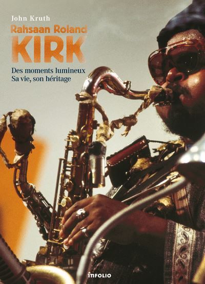Rahsaan Roland Kirk - Des moments lumineux, Sa vie, son héritage Des moments lumineux, sa vie, son héritage