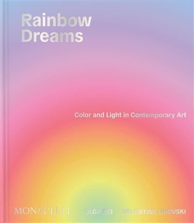 Rainbow dreams Color and light in contemporary art