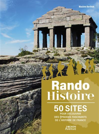 Rando Histoire - 50 sites pour découvrir des épisodes fascinants de l'histoire de France