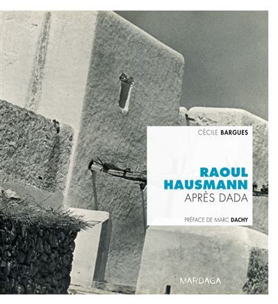 Raoul Hausmann Après Dada