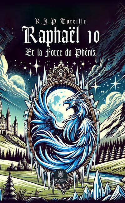Raphaël 10 Et la Force du Phénix - R.J.P. (Raphaël Jean-Philippe) Toreille