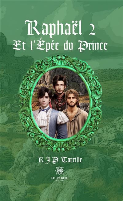 Raphaël 2 Et l'Épée du Prince - R.J.P. (Raphaël Jean-Philippe) Toreille