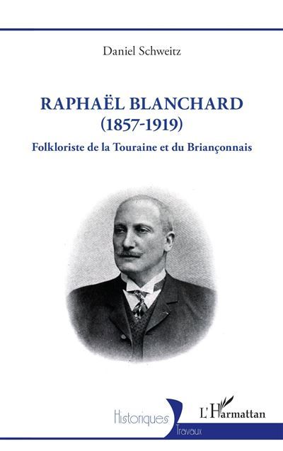 Raphaël Blanchard (1857-1919) Folkloriste de la Touraine et du Briançonnais