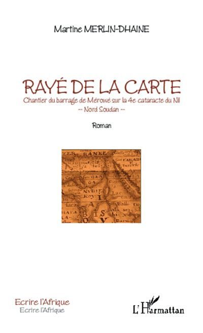 Rayé de la carte. Chantier du barrage de Mérowé sur la 4e cataracte du Nil Nord Soudan - Roman