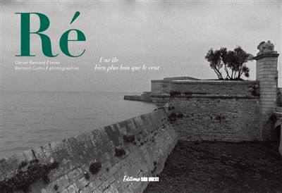 Ré Une île bien plus loin que le vent - Bernard Cornu