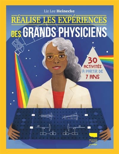 Réalise les expériences des grands physiciens 30 activités à partir de 7 ans