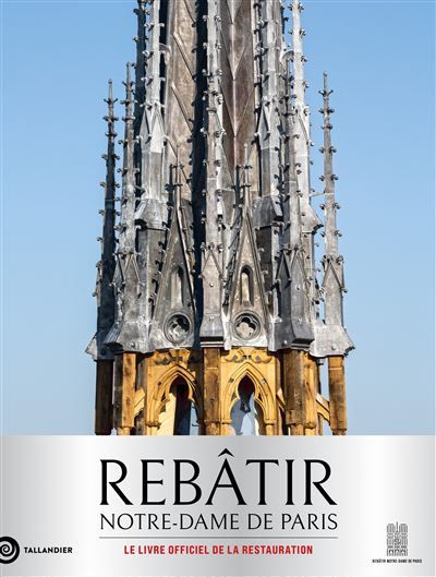 Rebâtir Notre-Dame de Paris Le livre officiel de la restauration