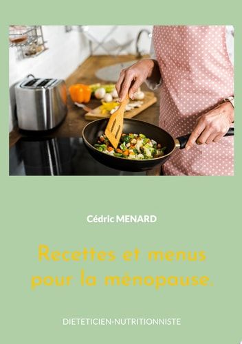 Recettes et menus pour la ménopause. Volume 2.