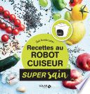 Recettes healthy au robot cuiseur - super sain
