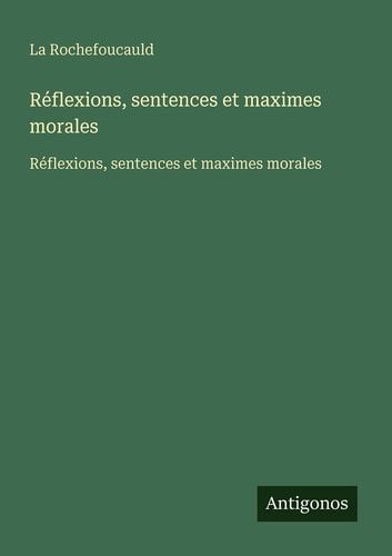 Réflexions, sentences et maximes morales - Réflexions, sentences et maximes morales
