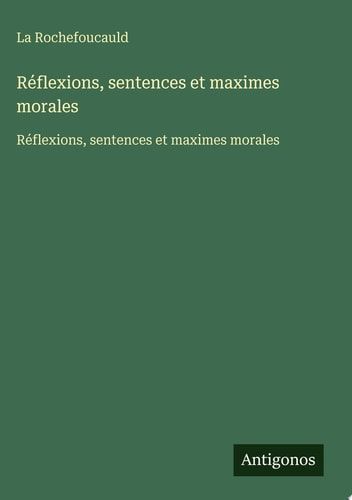 Réflexions, sentences et maximes morales - Réflexions, sentences et maximes morales