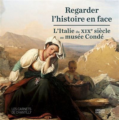 Regarder l'histoire en face L'Italie du XIXe siècle au musée Condé