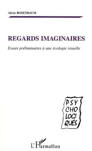 REGARDS IMAGINAIRES Essais préliminaires à une écologie visuelle