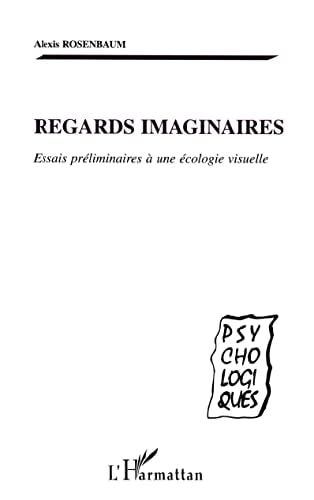 Regards imaginaires essais préliminaires à une écologie visuelle
