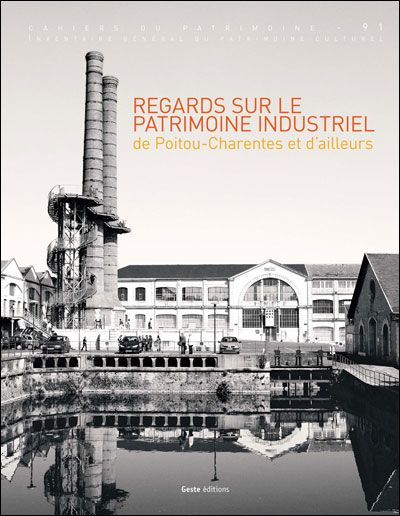 Regards sur le patrimoine industriel de poitou-charente et d'ailleurs