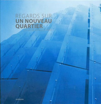 Regards sur un nouveau quartier Issy-les-Moulineaux - Paris.