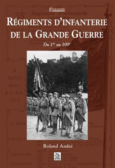 Régiments d'infanterie de la Grande Guerre - Tome I Du 1er au 100ème