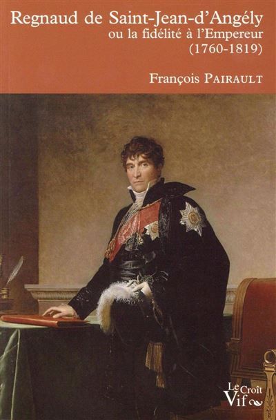 Regnaud de Saint-Jean d'Angely 1760 1819 Ou la fidélité à l'Empereur