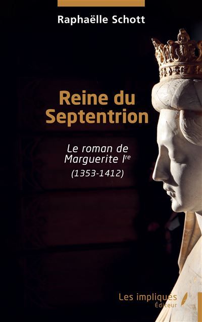 Reine du Septentrion Le roman de Marguerite Ire (1353-1412)