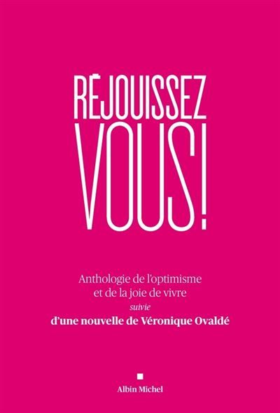 Réjouissez-vous ! Anthologie et de la joie de vivre suivie d'une nouvelle de Véronique Ovaldé