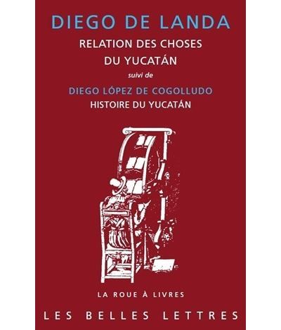 Relation des choses du Yucatán (1566) Suivi de Diego López de Cogolludo, Histoire du Yucatán  (1660), Livre IV – Chapitres I à IX