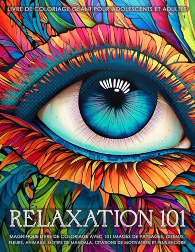 Relaxation 101 - Livre de coloriage géant pour adolescents et adultes: Magnifique livre de coloriage avec 101 images de paysages, fleurs, oiseaux, ... citations de motivation et plus encore