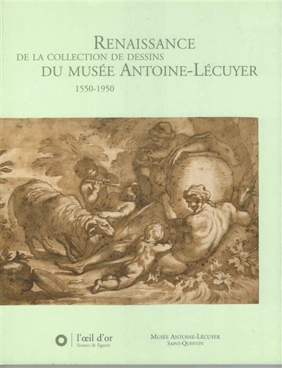 Renaissance de la collection de dessins du Musée Antoine Lecuyer 1550-1950