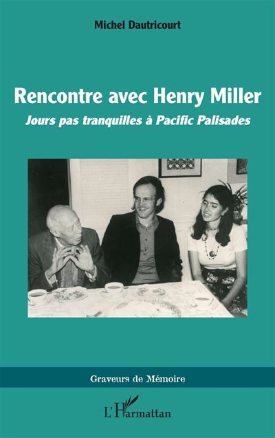 Rencontre avec Henry Miller Jours pas tranquilles à Pacific Palisades