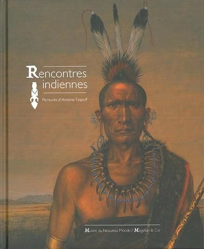 Rencontres indiennes Peintures d'Antoine Tzapoff