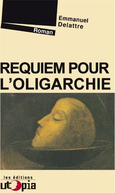 Requiem pour l'oligarchie - Emmanuel Delattre - Utopia