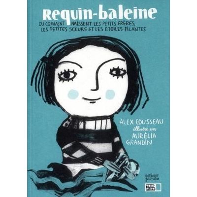 Requin-baleine ou comment naissent les p Ou comment naissent les petits frères, les petites soeurs et les étoiles filante