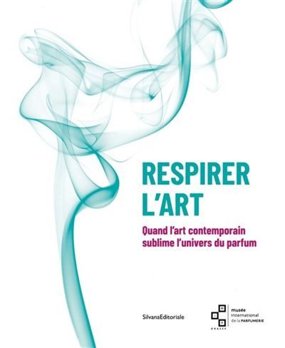 Respirer l'Art Quand l'art contemporain sublime l'univers du parfum
