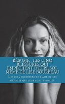 Résumé - Les Cinq Blessures Qui Empèchent d'Ètre Soi-Mème de Lise Bourbeau