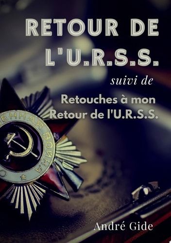 Retour de l'URSS (suivi de : Retouches à mon Retour de l'URSS) l'épopée soviétique d'André Gide